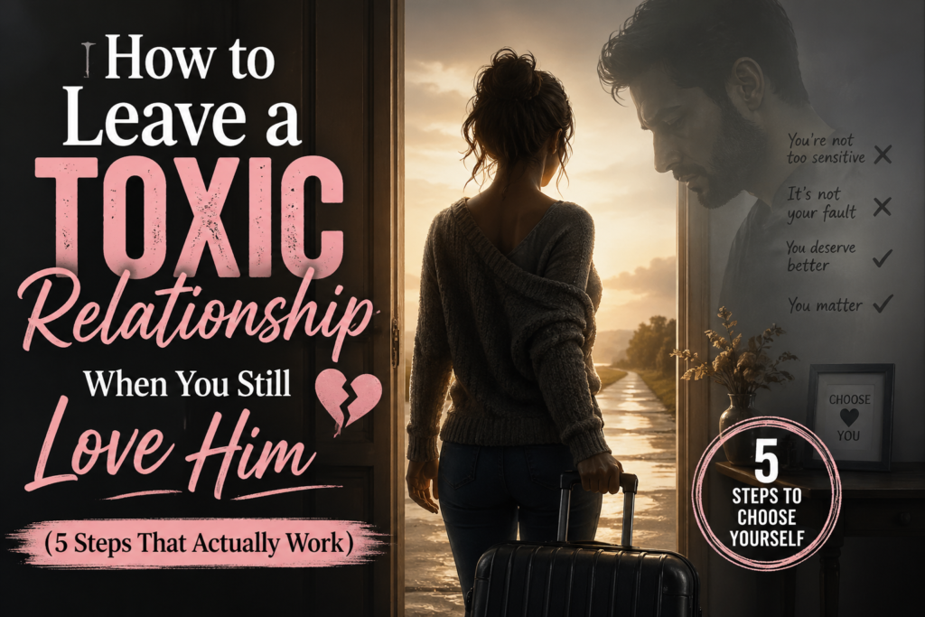 how to leave a toxic relationship when you still love him emotional concept image